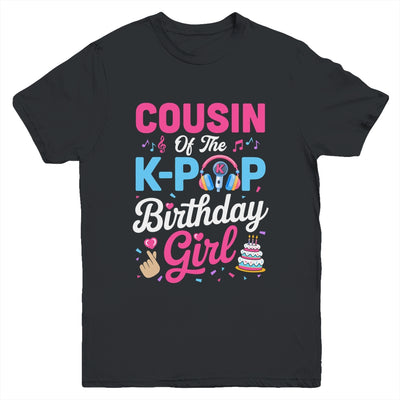 Cousin Of The K-Pop Birthday Girl Korean Music Family Youth Shirt | teecentury