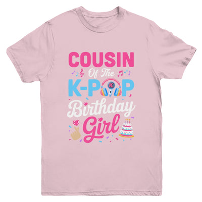 Cousin Of The K-Pop Birthday Girl Korean Music Family Youth Shirt | teecentury
