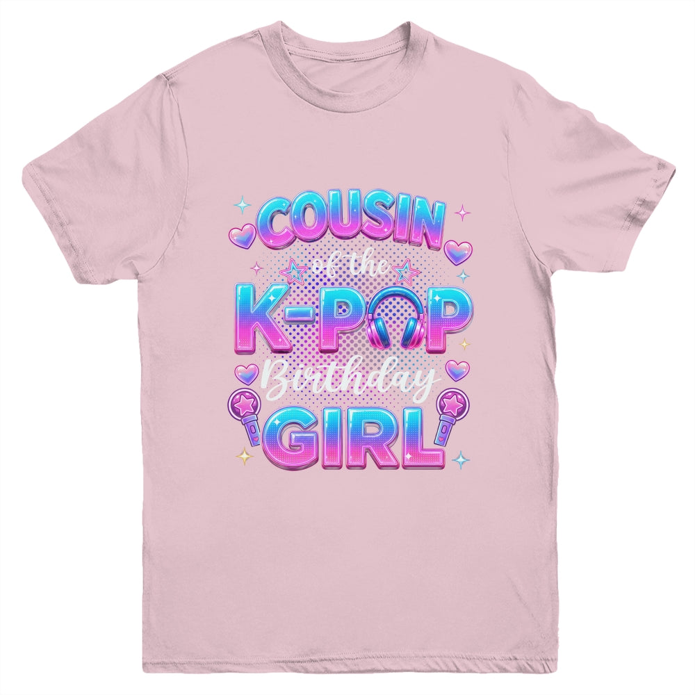 Cousin Of The K-Pop Birthday Girl Korean Music Lovers Youth Shirt | teecentury