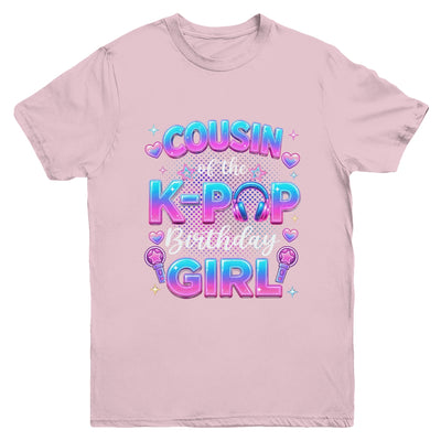 Cousin Of The K-Pop Birthday Girl Korean Music Lovers Youth Shirt | teecentury