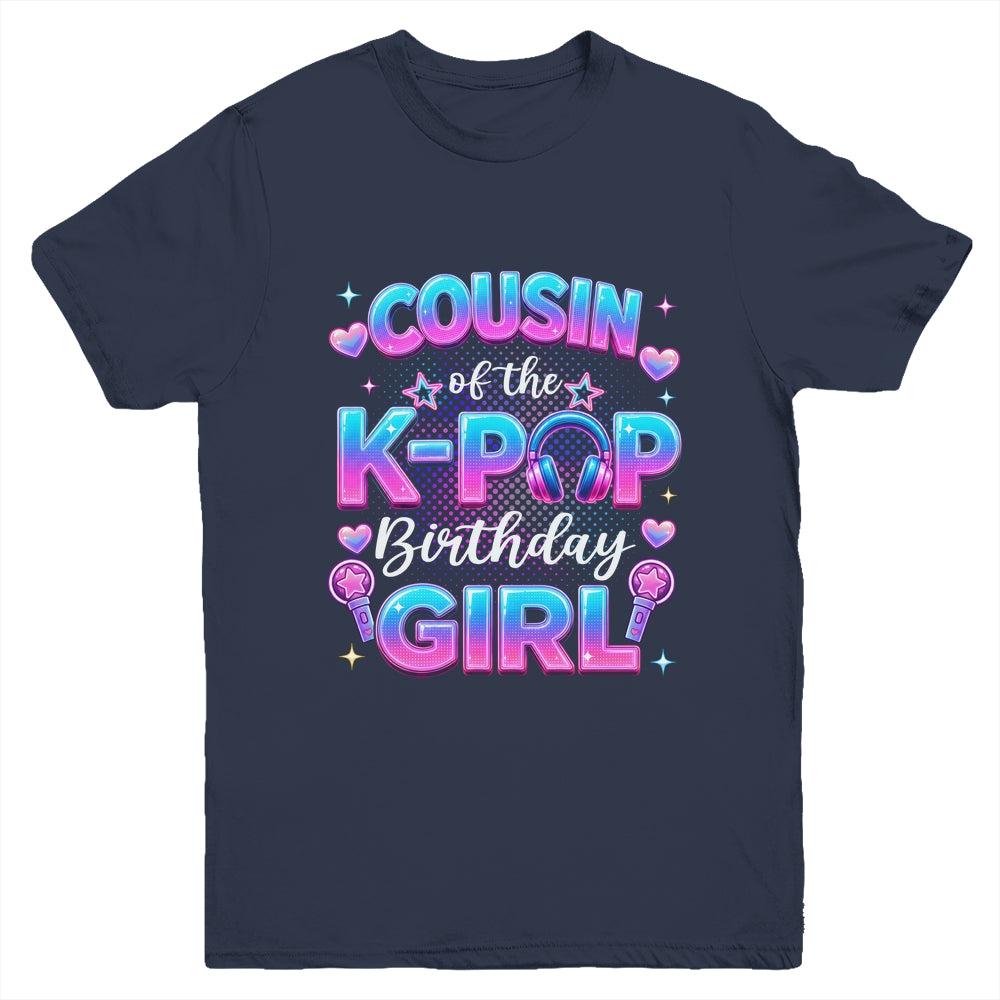 Cousin Of The K-Pop Birthday Girl Korean Music Lovers Youth Shirt | teecentury