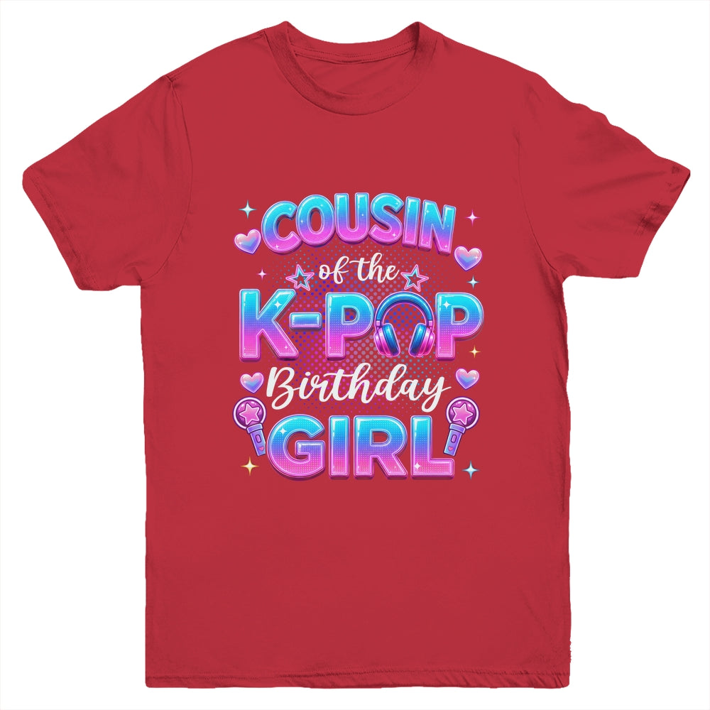 Cousin Of The K-Pop Birthday Girl Korean Music Lovers Youth Shirt | teecentury