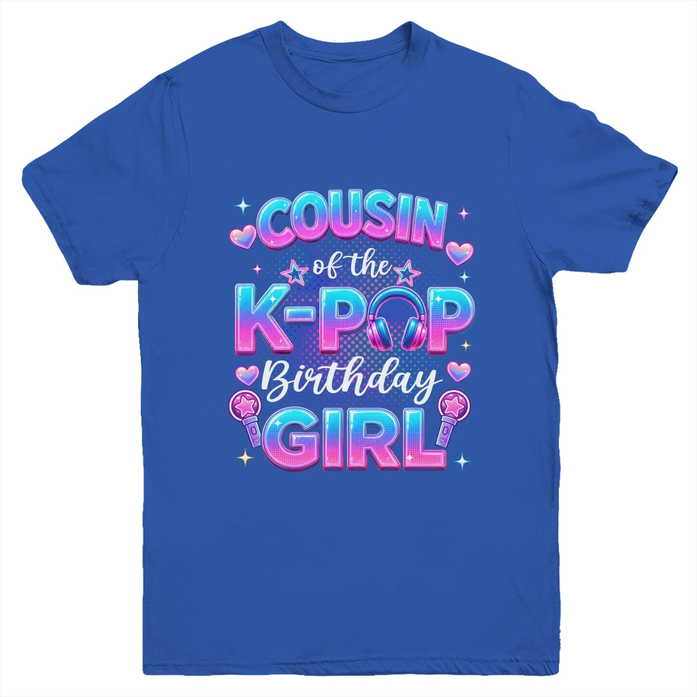Cousin Of The K-Pop Birthday Girl Korean Music Lovers Youth Shirt | teecentury