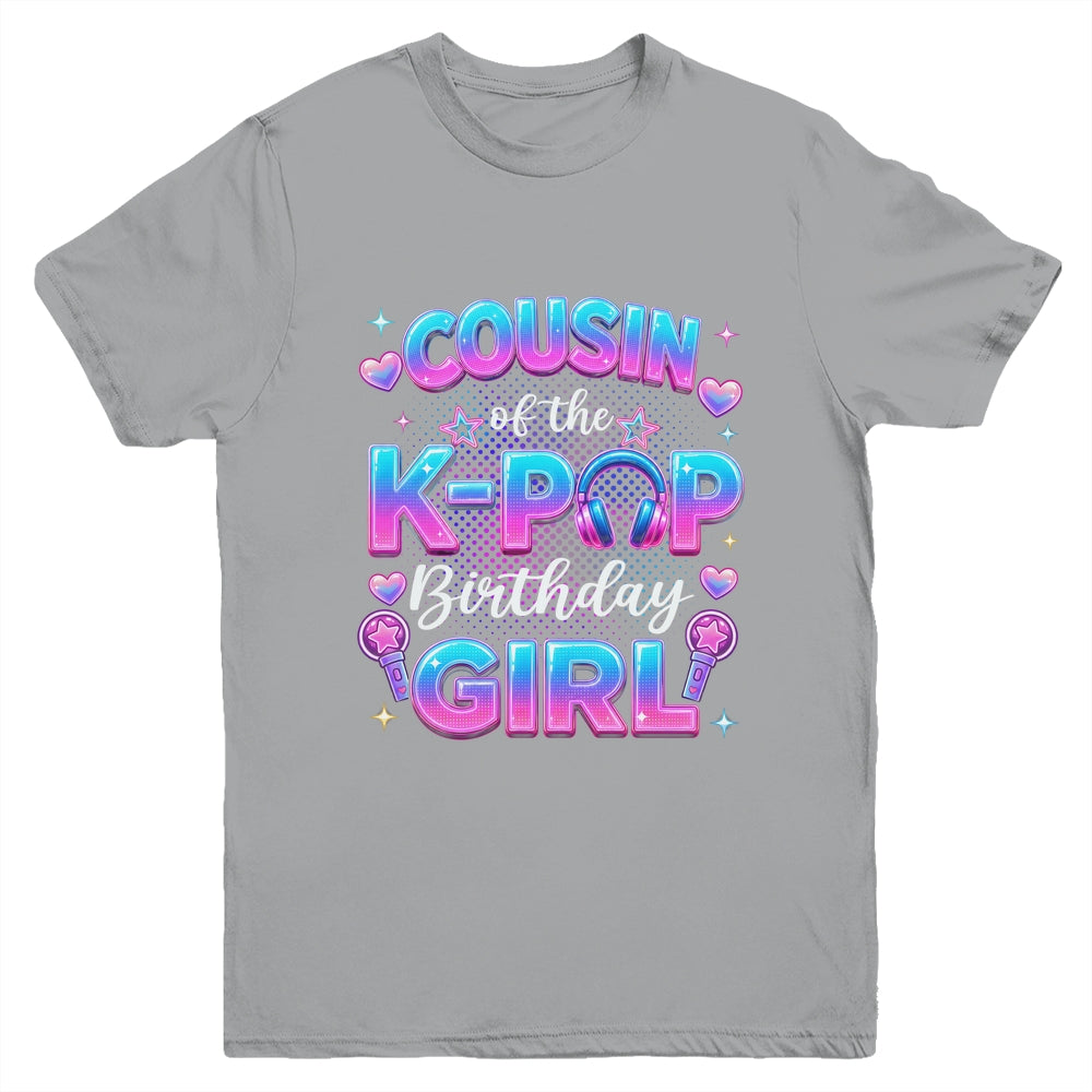 Cousin Of The K-Pop Birthday Girl Korean Music Lovers Youth Shirt | teecentury