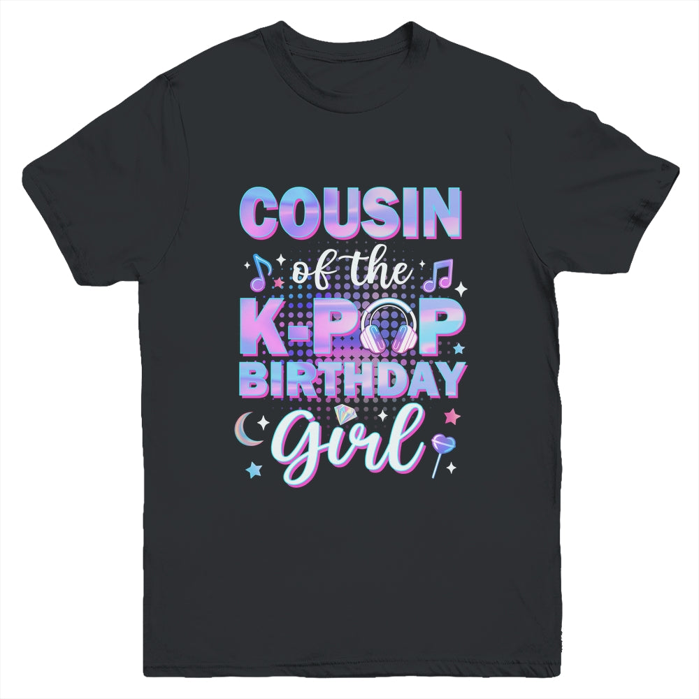 Cousin Of The K-Pop Birthday Girl Matching Family Music Youth Shirt | teecentury