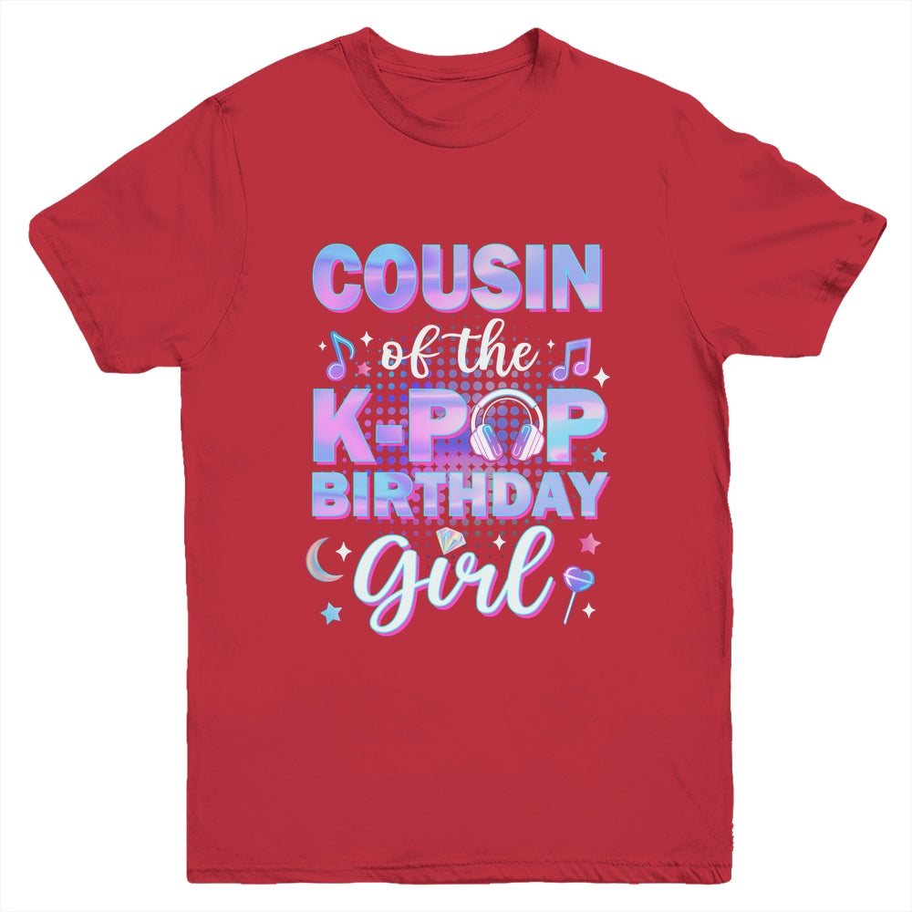 Cousin Of The K-Pop Birthday Girl Matching Family Music Youth Shirt | teecentury