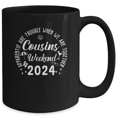Cousins Trip 2024 Apparently Are Trouble When We Are Together Mug | teecentury