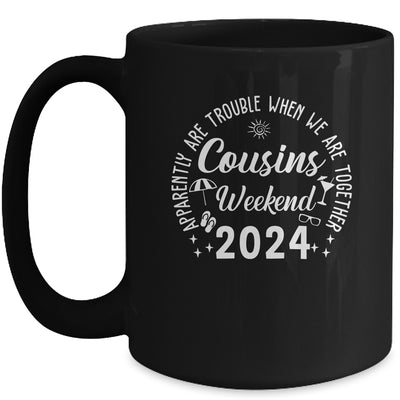 Cousins Trip 2024 Apparently Are Trouble When We Are Together Mug | teecentury