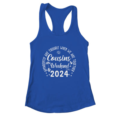 Cousins Trip 2024 Apparently Are Trouble When We Are Together Shirt & Tank Top | teecentury