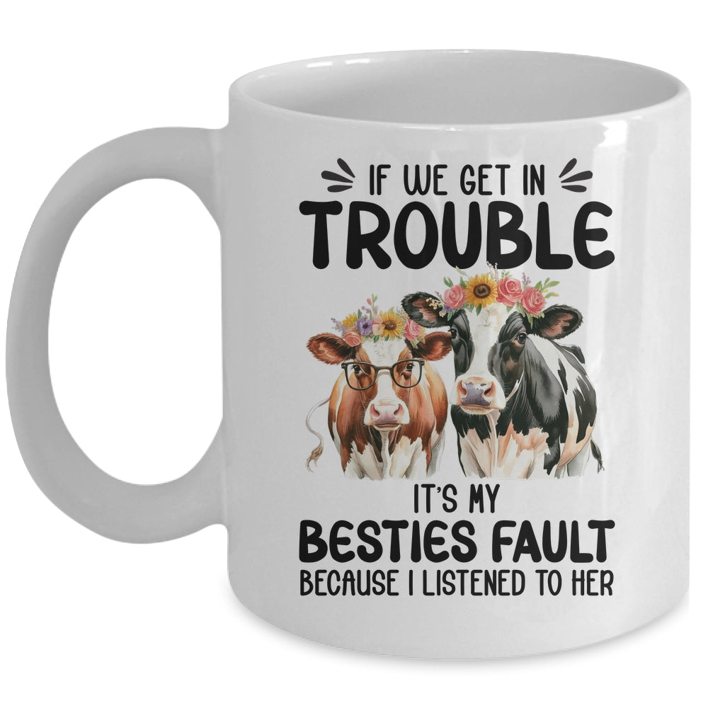 Cow If We Get In Trouble It's My Besties Fault Funny Women Mug | teecentury