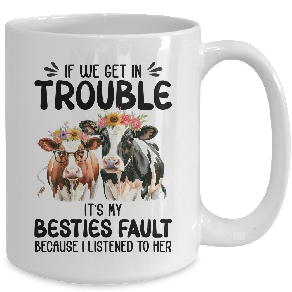 Cow If We Get In Trouble It's My Besties Fault Funny Women Mug | teecentury