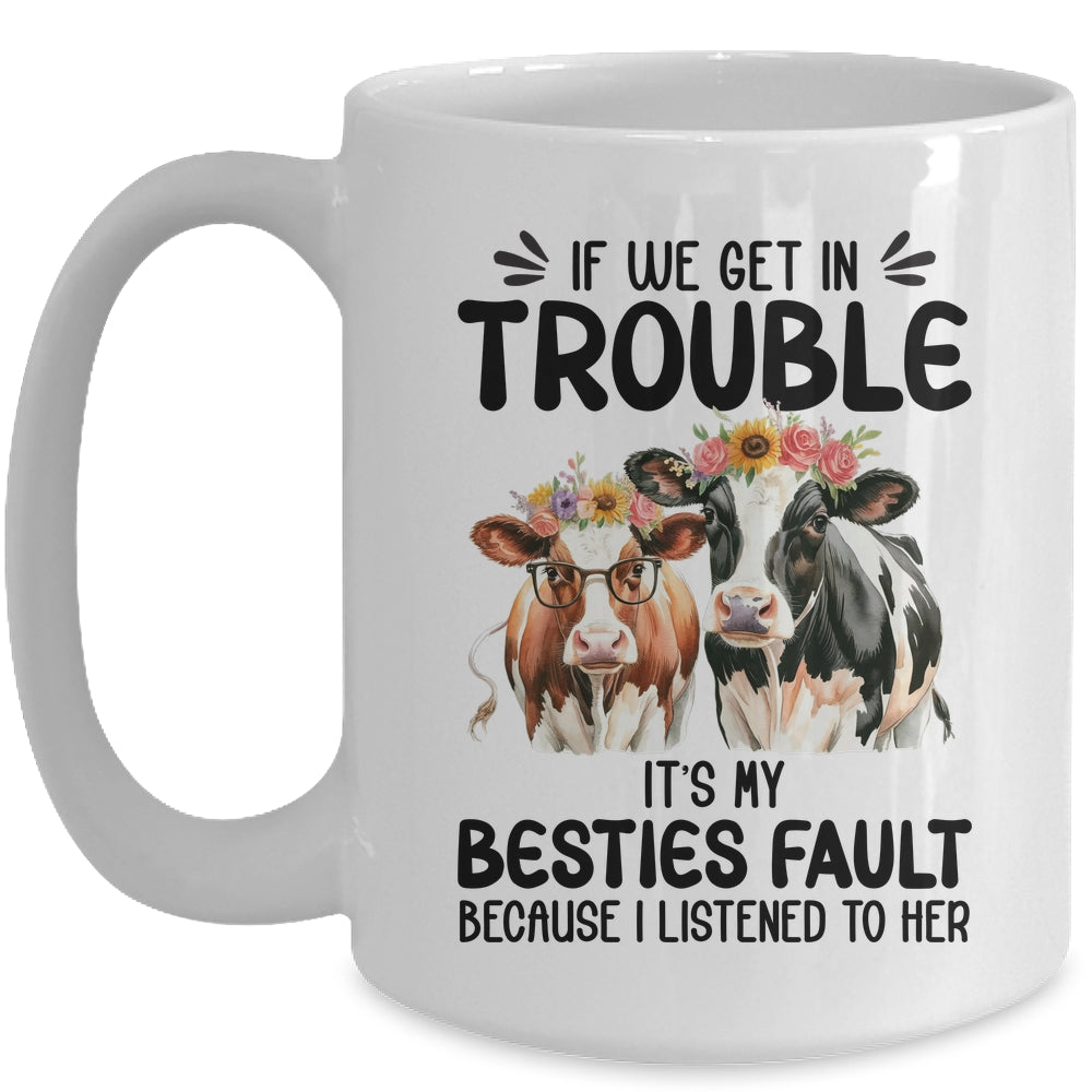 Cow If We Get In Trouble It's My Besties Fault Funny Women Mug | teecentury