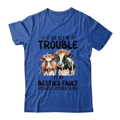 Cow If We Get In Trouble It's My Besties Fault Funny Women Shirt & Tank Top | teecentury
