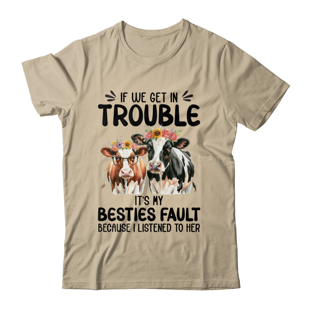 Cow If We Get In Trouble It's My Besties Fault Funny Women Shirt & Tank Top | teecentury