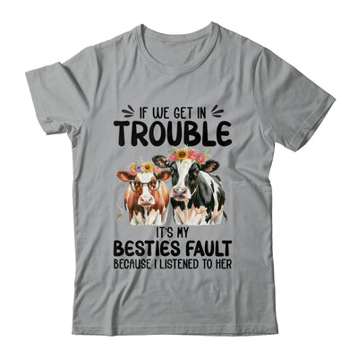 Cow If We Get In Trouble It's My Besties Fault Funny Women Shirt & Tank Top | teecentury