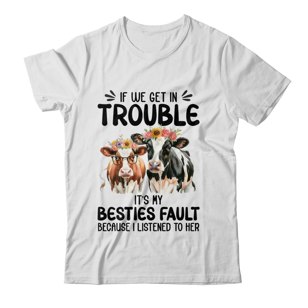 Cow If We Get In Trouble It's My Besties Fault Funny Women Shirt & Tank Top | teecentury