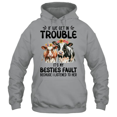 Cow If We Get In Trouble It's My Besties Fault Funny Women Shirt & Tank Top | teecentury