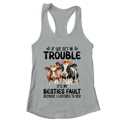 Cow If We Get In Trouble It's My Besties Fault Funny Women Shirt & Tank Top | teecentury