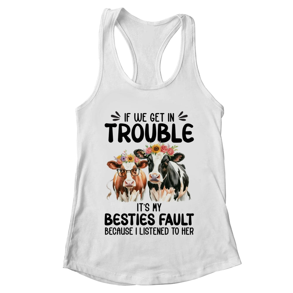 Cow If We Get In Trouble It's My Besties Fault Funny Women Shirt & Tank Top | teecentury