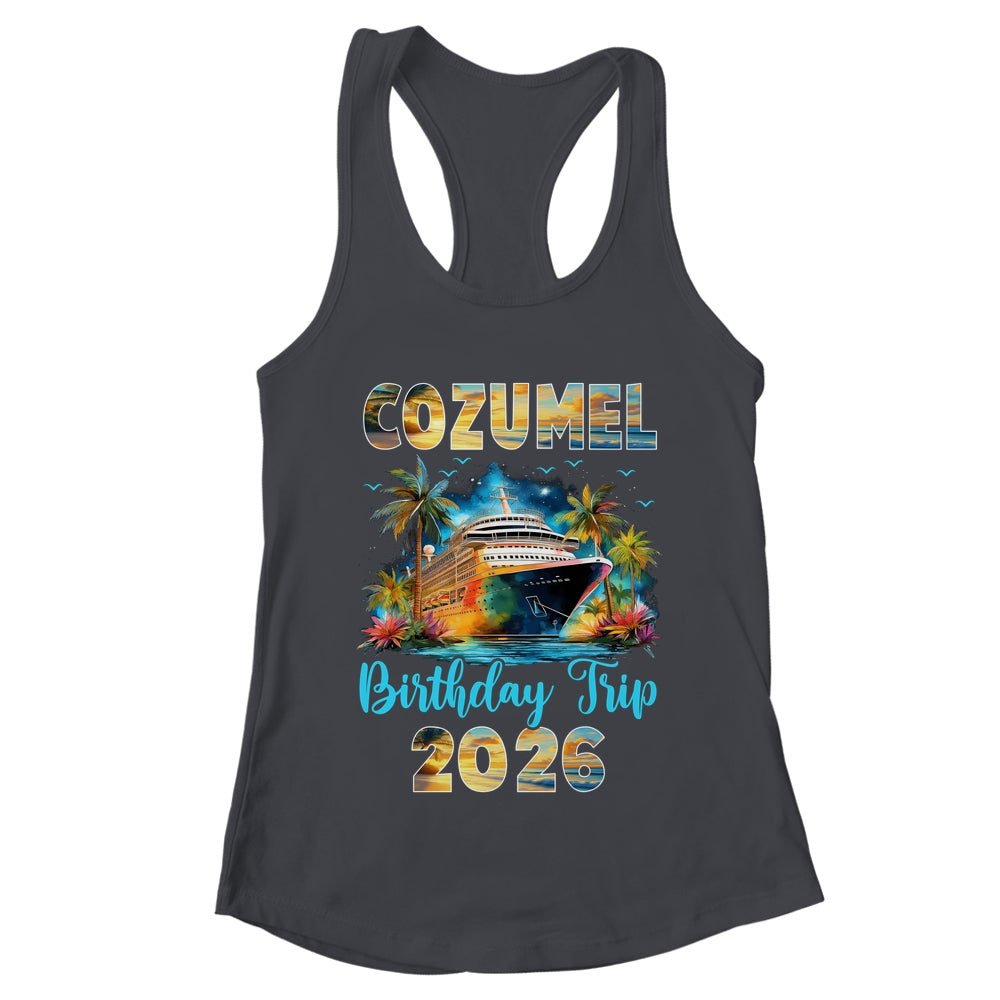 Cozumel Birthday Trip 2026 Birthday Cruise Party Vacation Shirt & Tank Top | teecentury