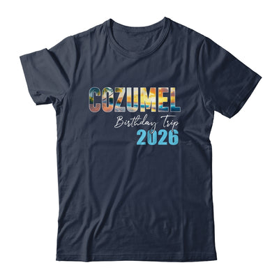 Cozumel Birthday Trip 2026 Vacation Party Crew Cruise Shirt & Tank Top | teecentury
