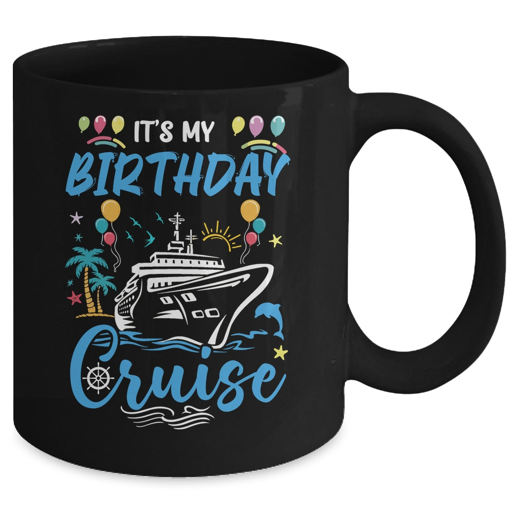 Cruise Birthday Party Vacation Trip It's My Birthday Cruise Mug | teecentury
