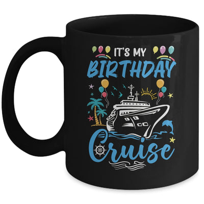 Cruise Birthday Party Vacation Trip It's My Birthday Cruise Mug | teecentury