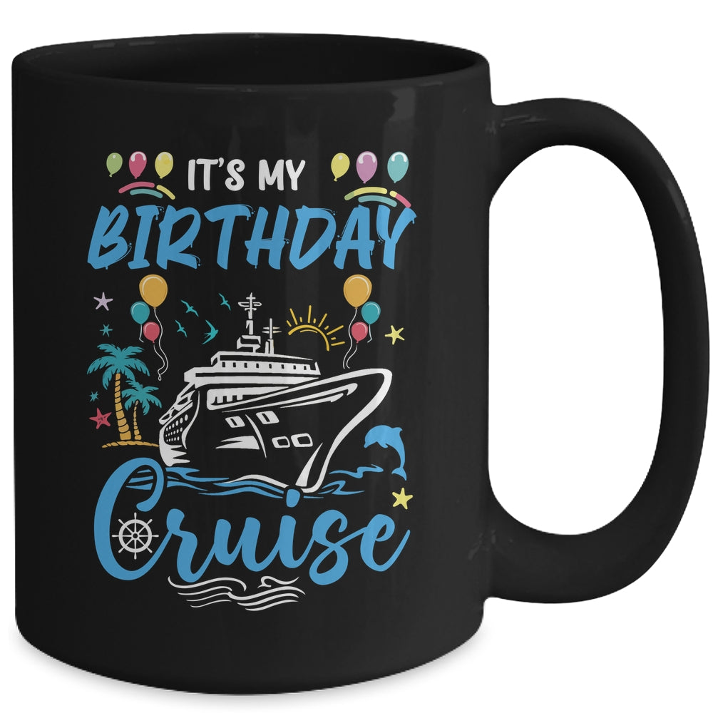 Cruise Birthday Party Vacation Trip It's My Birthday Cruise Mug | teecentury