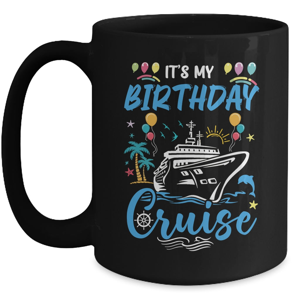 Cruise Birthday Party Vacation Trip It's My Birthday Cruise Mug | teecentury