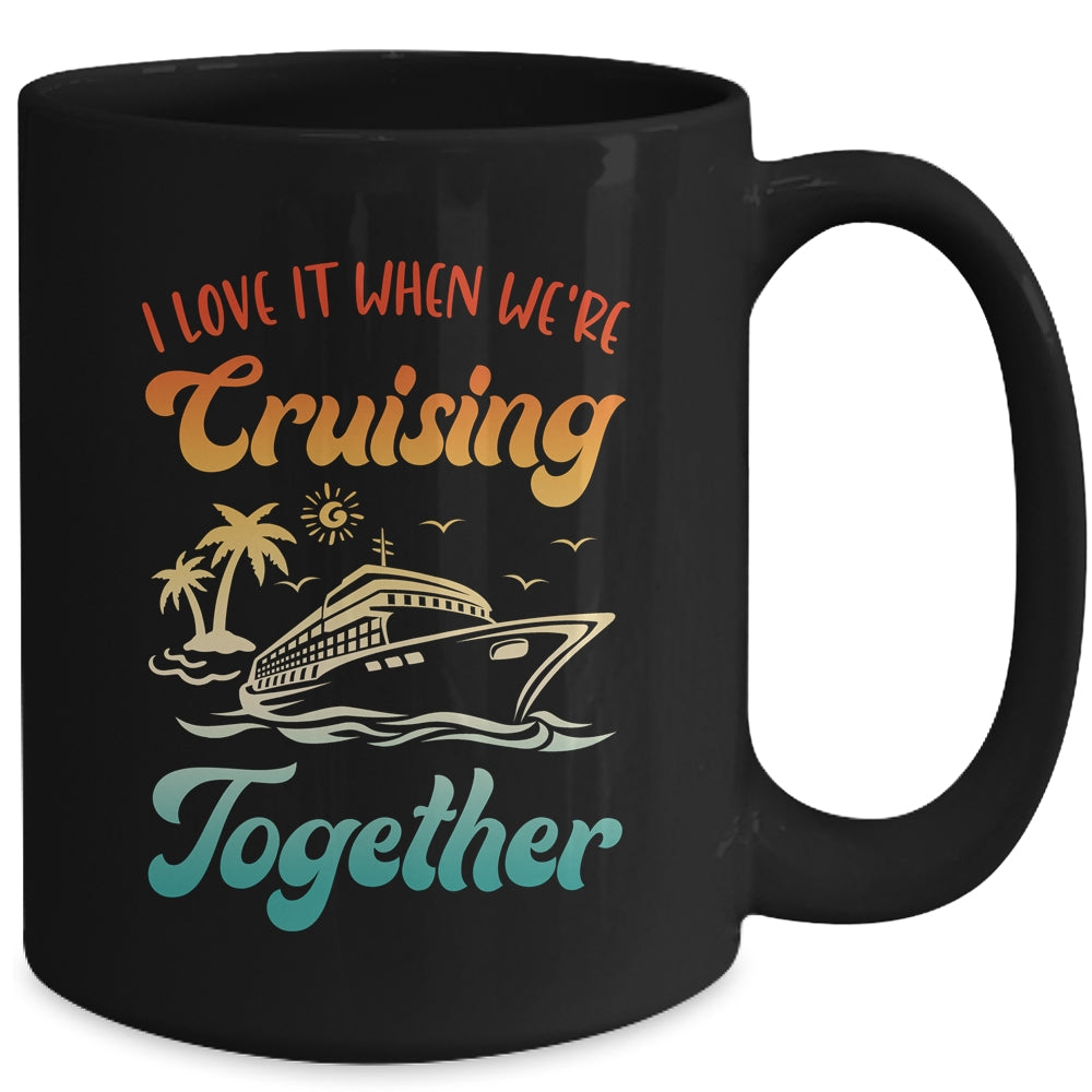 Cruise I Love It When We're Cruising Together Matching Mug | teecentury