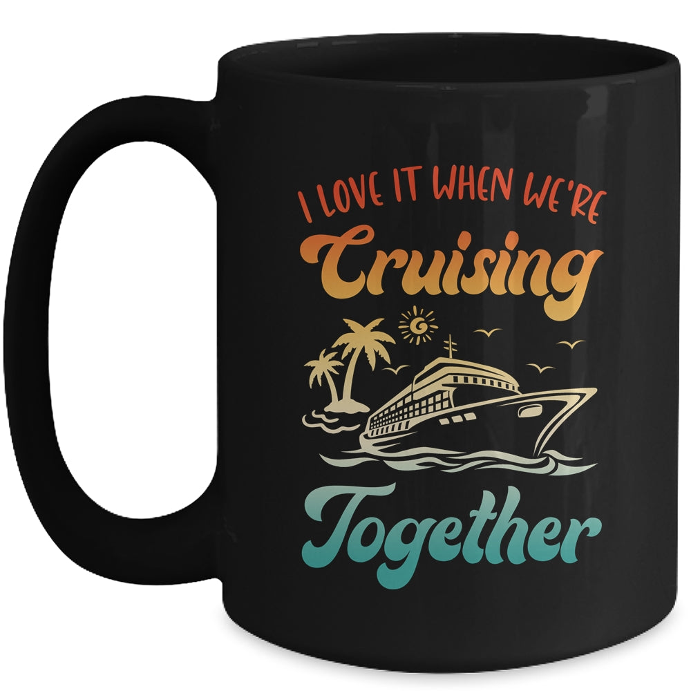 Cruise I Love It When We're Cruising Together Matching Mug | teecentury
