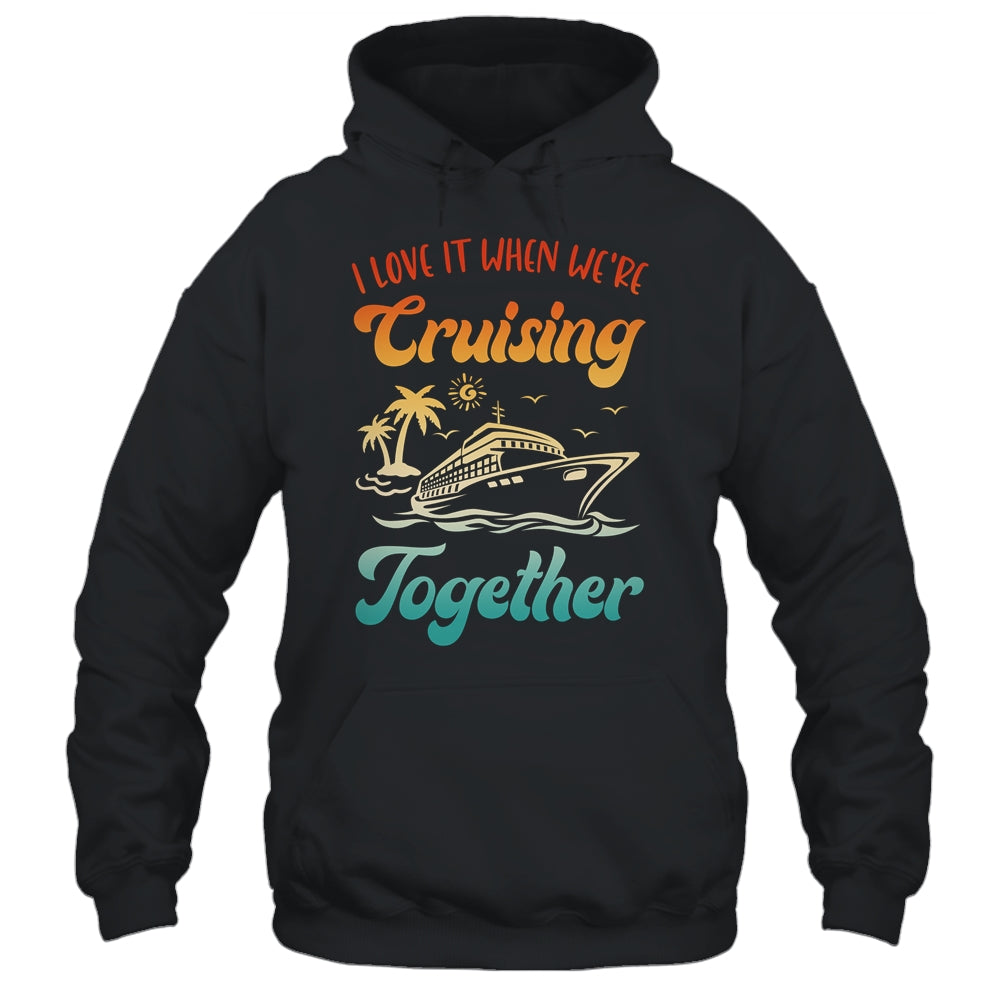 Cruise I Love It When We're Cruising Together Matching Shirt & Tank Top | teecentury