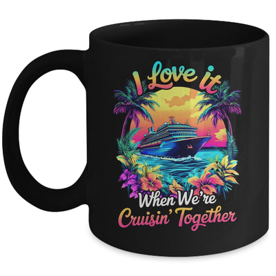 Cruise Ship Vacation I Love It When We're Cruising Together Mug | teecentury