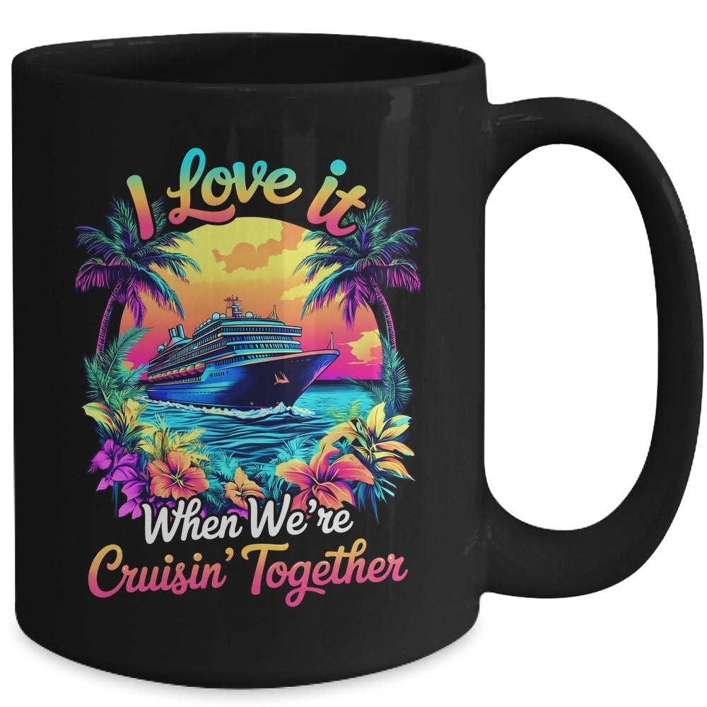 Cruise Ship Vacation I Love It When We're Cruising Together Mug | teecentury