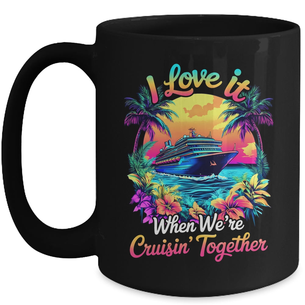 Cruise Ship Vacation I Love It When We're Cruising Together Mug | teecentury