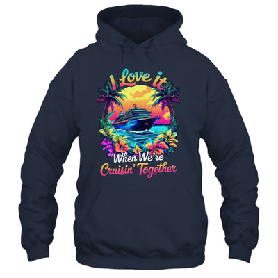 Cruise Ship Vacation I Love It When We're Cruising Together Shirt & Tank Top | teecentury
