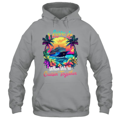 Cruise Ship Vacation I Love It When We're Cruising Together Shirt & Tank Top | teecentury