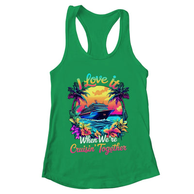 Cruise Ship Vacation I Love It When We're Cruising Together Shirt & Tank Top | teecentury