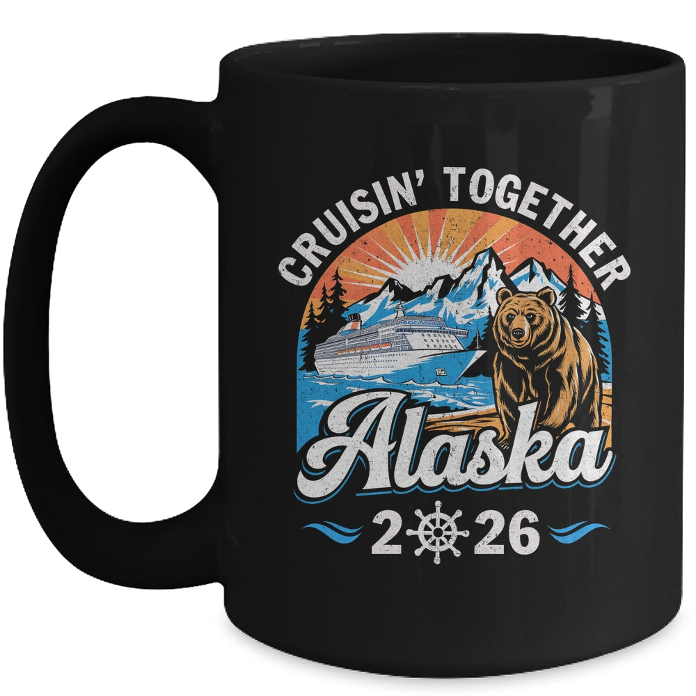 Cruisin Together Alaska 2026 Family Friend Alaska Cruise Mug | teecentury