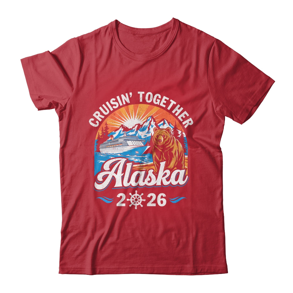 Cruisin Together Alaska 2026 Family Friend Alaska Cruise Shirt & Hoodie | teecentury
