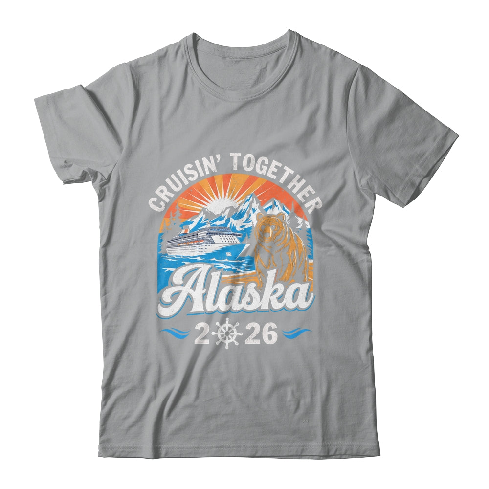 Cruisin Together Alaska 2026 Family Friend Alaska Cruise Shirt & Hoodie | teecentury