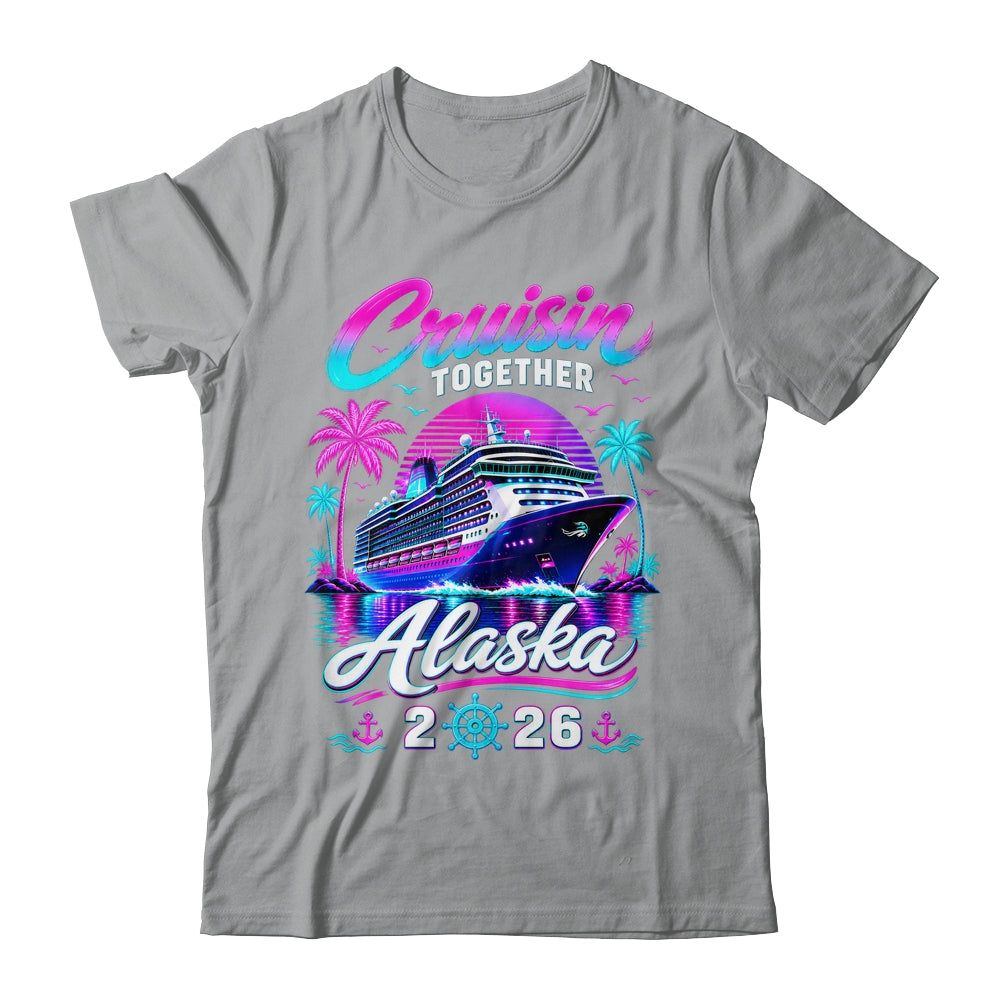 Cruisin Together Alaska Cruise 2026 Family Vacation Matching Shirt & Hoodie | teecentury