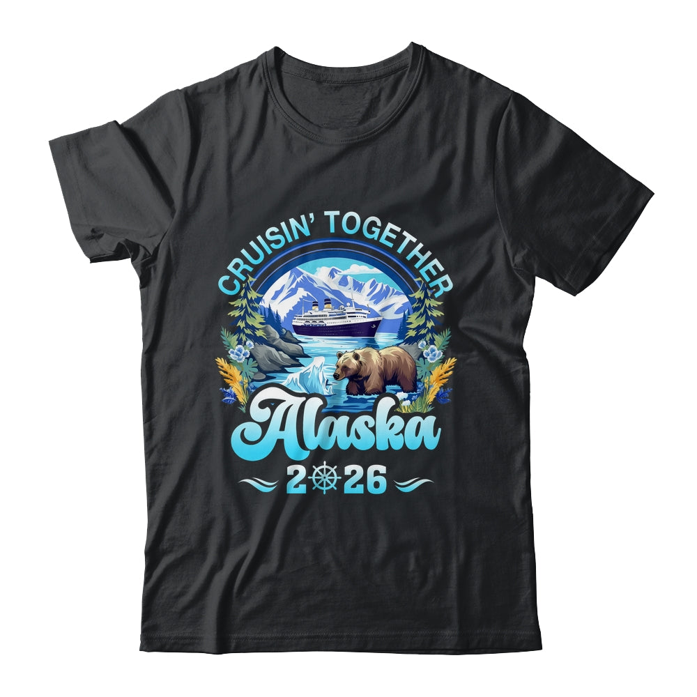 Cruisin Together Alaska Family Friend Alaska Cruise 2026 Shirt & Hoodie | teecentury