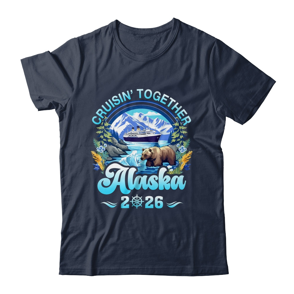 Cruisin Together Alaska Family Friend Alaska Cruise 2026 Shirt & Hoodie | teecentury