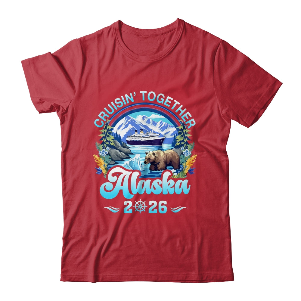 Cruisin Together Alaska Family Friend Alaska Cruise 2026 Shirt & Hoodie | teecentury
