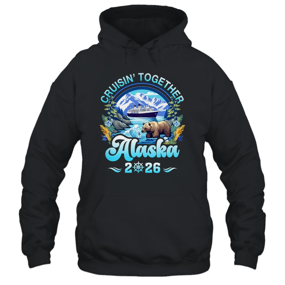 Cruisin Together Alaska Family Friend Alaska Cruise 2026 Shirt & Hoodie | teecentury