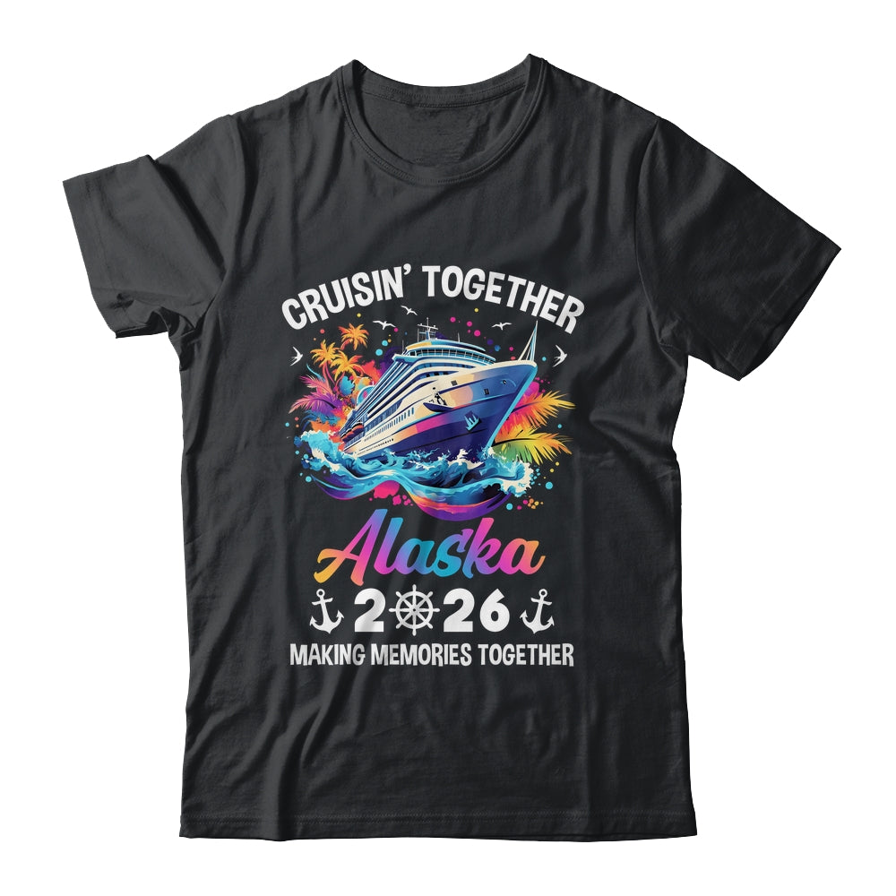 Cruisin Together Alaska Vacation Beach 2026 Memories Squad Shirt & Hoodie | teecentury