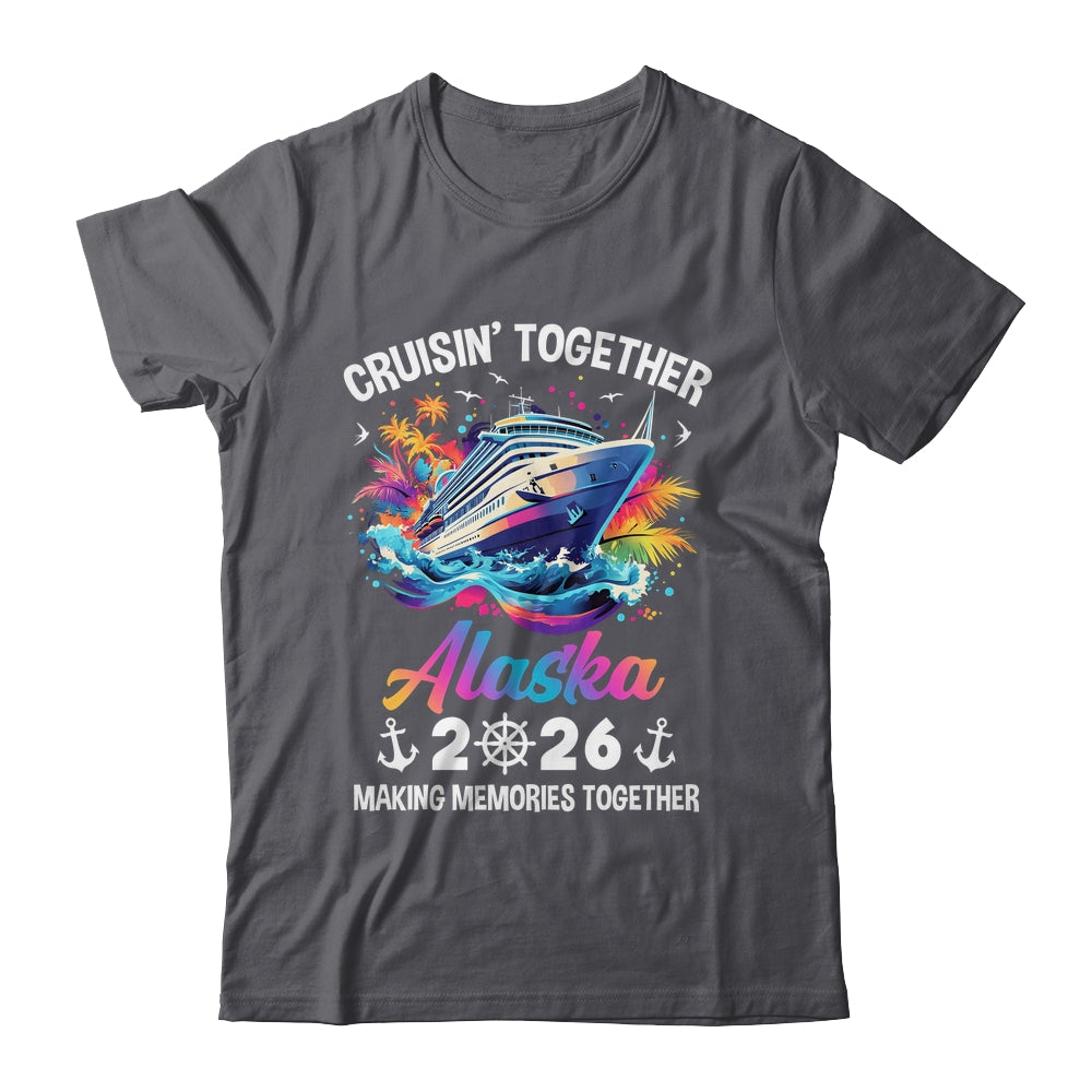 Cruisin Together Alaska Vacation Beach 2026 Memories Squad Shirt & Hoodie | teecentury