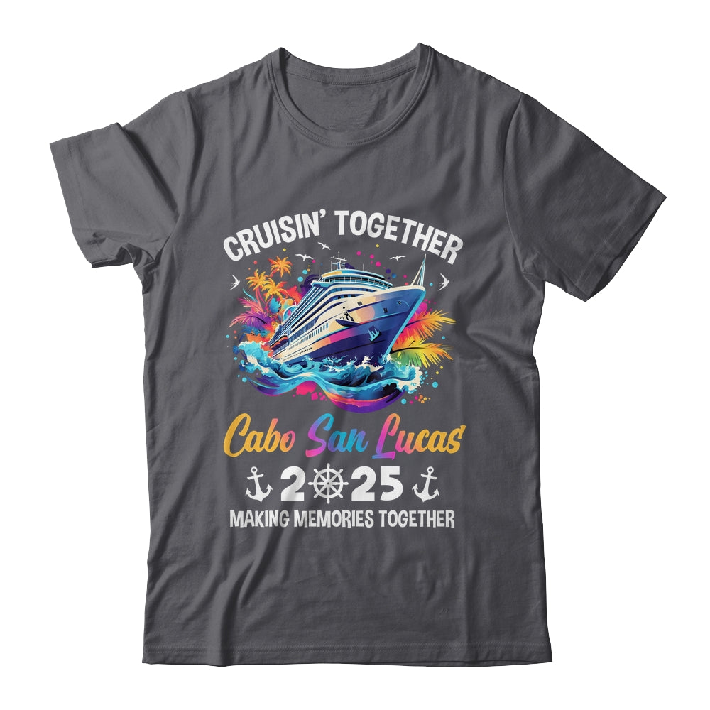 Cruisin Together Cabo San Lucas Vacation Beach 2025 Memories Squad Shirt & Tank Top | teecentury