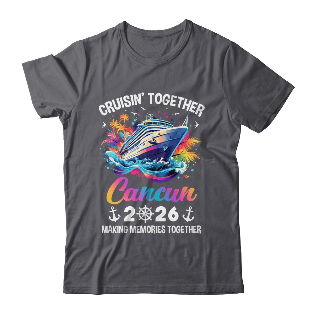 Cruisin Together Cancun Vacation Beach 2026 Memories Squad Shirt & Tank Top | teecentury